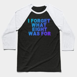 Funny Saying I Forget What Eight Was For - Violent Femmes Kiss Off Baseball T-Shirt